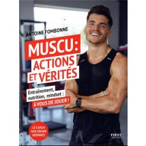 Muscu : Actions Et Vérités : Entraînement, Nutrition, Mindset : À Vous De Jouer !