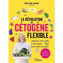 La Révolution Du Cétogène Flexible : Maîtrisez Votre Santé À 360 Degrés Pour Perdre Du Poids