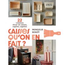 Caisses Qu'on En Fait ? 22 Créations Récup' De Caisses, Cageots, Cagettes