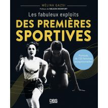 Les Fabuleux Exploits Des Premières Sportives : Portraits De 120 Femmes Exceptionnelles