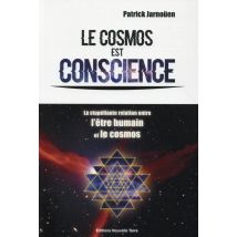 Le Cosmos Est Conscience - La Stupéfiante Relation Entre L'Être Humain Et Le Cosmos