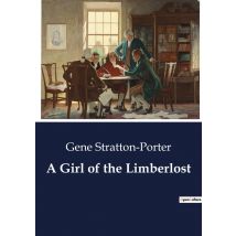 A Girl Of The Limberlost : The Struggles And Triumphs Of Elnora Comstock