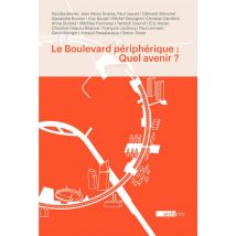 Le Boulevard Péripherique : Quel Avenir ? Seize Points De Vue D'Architectes, Écrivains, Géographess, Historiens, Ingénieurs, Paysagistes Et Urbanistes