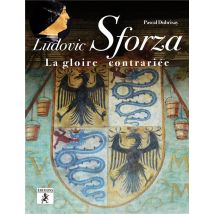 Ludovic Sforza - La Gloire Contrariée