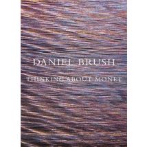 Daniel Brush : Thinking About Monet