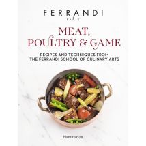 Meat, Poultry & Game : Recipes And Techniques From The Ferrandi School Of Culinary Arts