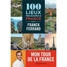 100 Lieux Pour Découvrir La France Avec Franck Ferrand