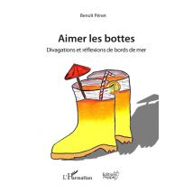 Aimer Les Bottes - Divagations Et Réflexions De Bord De Mer
