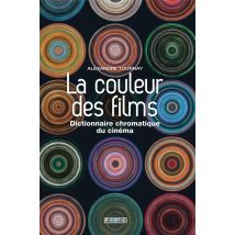 La Couleur Des Films : Dictionnaire Chromatique Du Cinéma