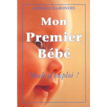 Mon Premier Bebe : Mode D'Emploi