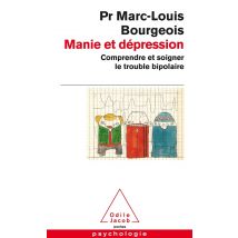 Manie Et Dépression - Comprendre Et Soigner Le Trouble Bipolaire