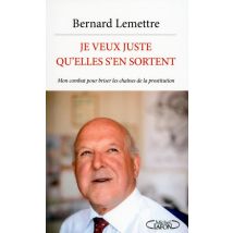 Je Veux Juste Qu'elles S'En Sortent - Mon Combat Pour Briser Les Chaînes De La Prostitution