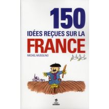 150 Idees Recues Sur La France