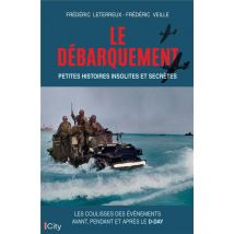 Le Débarquement : Petites Histoires Insolites Et Secrètes
