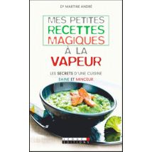 Mes Petites Recettes Magiques : Mes Petites Recettes Magiques À La Vapeur - Les Secrets D'Une Cuisine Saine Et Minceur