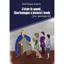 J'Etais La Quand... - T01 - J'Etais La Quand...charlemagne A Invente L'Ecole (ou Presque) - Mini-rom