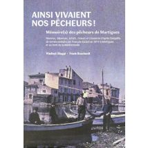 Ainsi Vivaient Nos Pêcheurs ! Mémoire(s) Des Pêcheurs De Martigues 1879