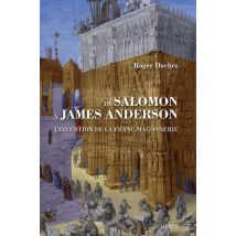 De Salomon À James Anderson : L'Invention De La Franc-maçonnerie