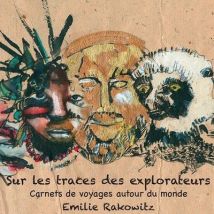 Sur Les Traces Des Explorateurs - Carnets De Voyages Autour Du Monde