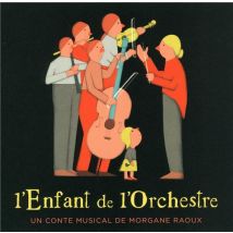 L'Enfant De L'Orchestre - Un Conte Musical De Morgane Raoux