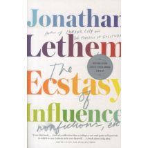 The Ecstasy Of Influence: Nonfictions, Etc.