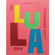 The Lula Cafe Cookbook : Collected Recipes And Stories