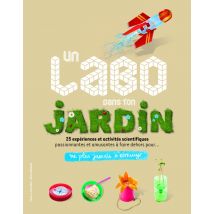 Ne Plus Jamais S'Ennuyer : Un Labo Dans Ton Jardin - 25 Expériences Et Activités Scientifiques Passionnantes Et Amusantes À Faire Dehors Pour Ne Plus