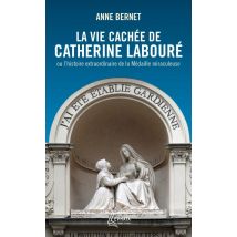 La Vie Cachée De Catherine Labouré Ou L'Histoire Extraordinaire De La Médaille Miraculeuse