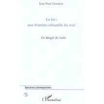 La Foi : Une Histoire Culturelle Du Mal : En Danger De Croire