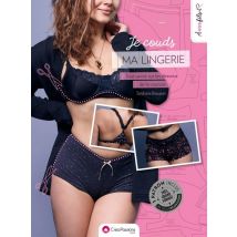Je Couds Ma Lingerie - Tout Savoir Sur Les Dessous De La Couture