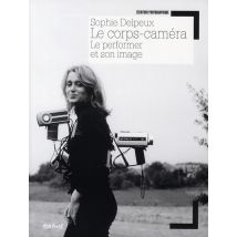Le Corps-caméra - Le Performer Et Son Image