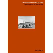 De L'Indochine Au Pays De Vaud - Trajectoire D'Une Femme Libre
