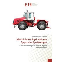 Machinisme Agricole Une Approche Systémique : La Mécanisation Agricole Pour Les Pays En Développement