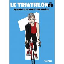 Le Triathlon En Bd, 1 - Quand Tu Deviens Triathlète