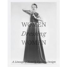 Women Dressing Women : A Lineage Of Female Fashion Design