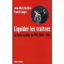Liquider Les Traîtres - La Face Cachée Du Pcf, 1941-1943