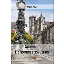 Amiens : De Sombres Souvenirs
