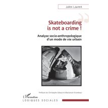 Skateboarding Is Not A Crime ! Analyse Socio-anthropologique D'Un Mode De Vie Urbain