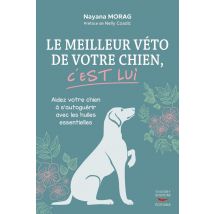 Le Meilleur Véto De Votre Chien, C'Est Lui : Aidez Votre Chien À S'Autoguérir Avec Les Huiles Essentielles