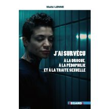 J'Ai Survécu : A La Drogue, À La Pédophilie Et À La Traite Sexuelles