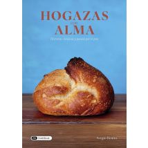 Hogazas Con Alma : Historias, Técnicas Y Pasión Por El Pan
