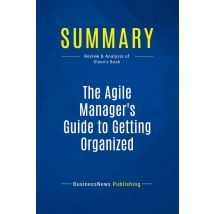Summary: The Agile Manager's Guide To Getting Organized : Review And Analysis Of Olson's Book