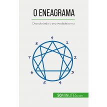 O Eneagrama : Descobrindo O Seu Verdadeiro Eu