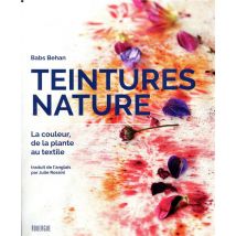 Teintures Nature - La Couleur, De La Plante Au Textile