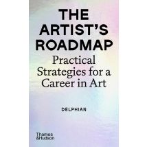 The Artist's Roadmap : Practical Strategies For A Career In Art