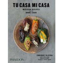 Tu Casa Mi Casa - Mexican Recipes For The Home Cook