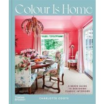 Colour Is Home : A Brave Guide To Designing Classic Interiors