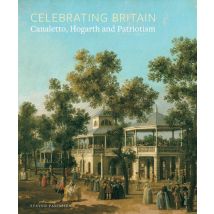 Celebrating Britain : Canaletto, Hogarth And Patriotism