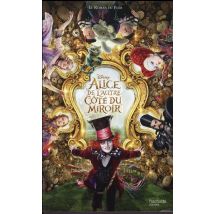 Alice - De L'Autre Côté Du Miroir - Le Roman Du Film