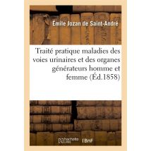 Traite Pratique Des Maladies Des Voies Urinaires Et Des Organes Generateurs De L'Homme Et La Femme